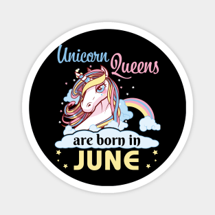 Unicorns Queens Are Born In June Happy Birthday To Me Mom Nana Aunt Sister Daughter Wife Niece Magnet